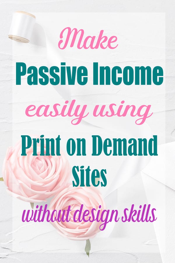Make passive income easily using print on demand sites